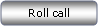 Rounded Rectangle: Roll call
